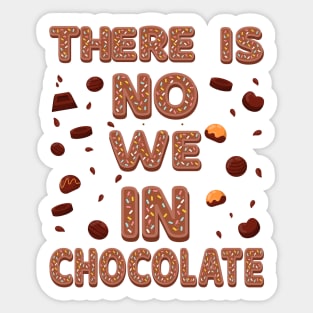 There is no we in chocolate Sticker